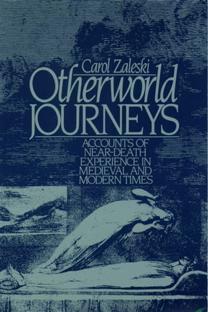 Otherworld Journeys Accounts of Near-Death Experience in Medieval and Modern Times【電子書籍】[ Carol Zaleski ]