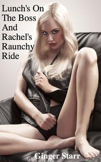 Lunch's On The Boss and Rachel's Raunchy Ride【