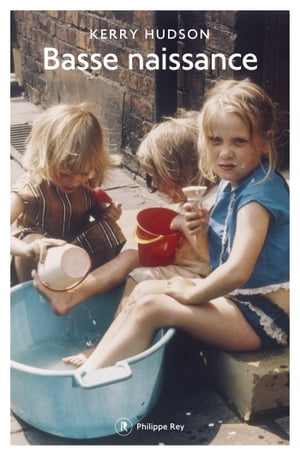 Basse naissance【電子書籍】[ Kerry Hudson ]