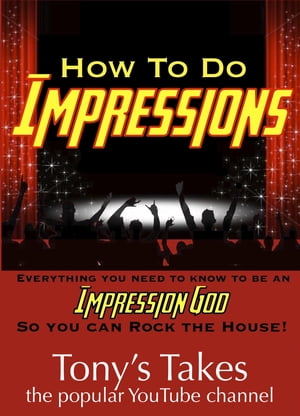 How To Do Impressions: Everything You Need To Know to Be An Impression God So You Can Rock The House!