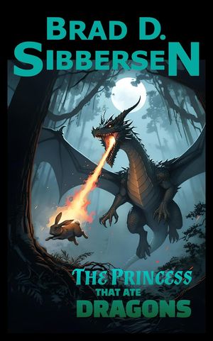The Princess That Ate Dragons【電子書籍】[ Brad D. Sibbersen ]