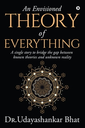 An Envisioned Theory of Everything A Single Stor