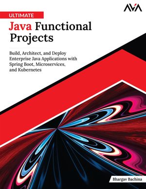 Ultimate Java Functional Projects【電子書籍】[ Bhargav Bachina ]