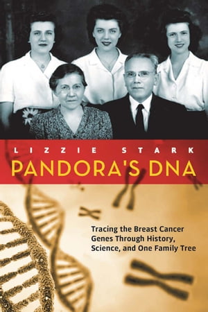 Pandora's DNA Tracing the Breast Cancer Genes Through History, Science, and One Family Tree【電子書籍】[ Lizzie Stark ]