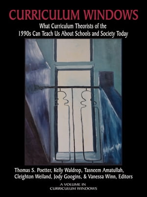 Curriculum Windows What Curriculum Theorists of the 1990s Can Teach Us About Schools And Society Today