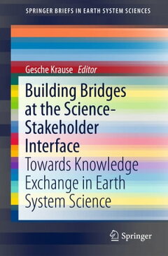 Building Bridges at the Science-Stakeholder Interface Towards Knowledge Exchange in Earth System Science【電子書籍】