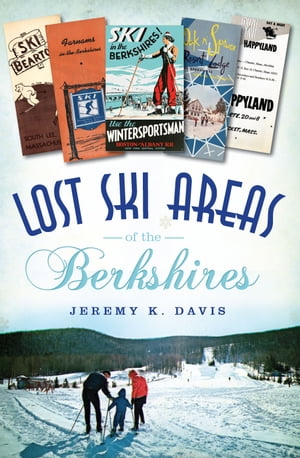 Lost Ski Areas of the Berkshires【電子書籍】[ Jeremy K. Davis ]