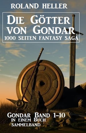 Die Götter von Gondar: Gondar Band 1-10 in einem Buch