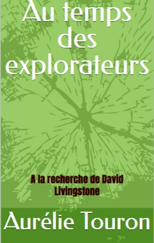 Au temps des explorateurs A la recherche de David Livingstone