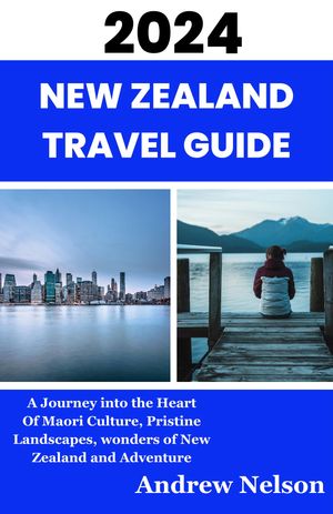 New Zealand Travel Guide A Journey into the Hear