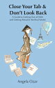 Close Your Tab & Don’t Look Back A Guide to Getting Out of Debt and Getting Ahea...
