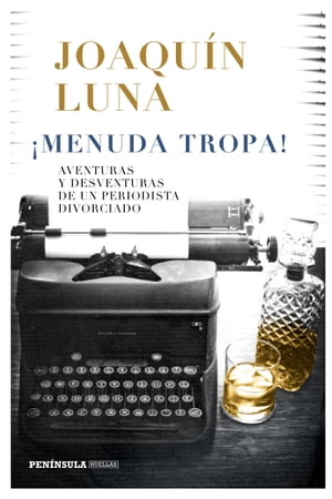 ?Menuda tropa! Aventuras y desventuras de un periodista divorciado