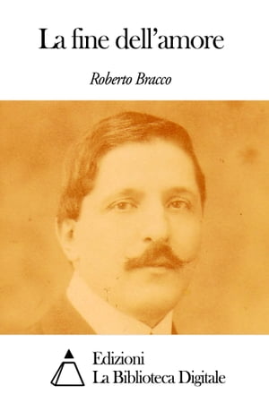 La fine dell'amoreŻҽҡ[ Roberto Bracco ]