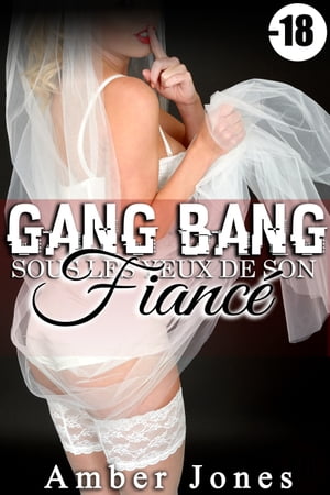 Gang Bang sous Les Yeux de Son Fiancé (-18)