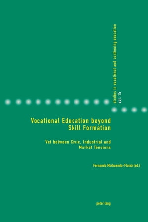 Vocational Education beyond Skill Formation VET between Civic, Industrial and Market Tensions