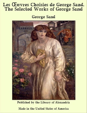 Les Oeuvres Choisies de George Sand. The Selected Works of George Sand