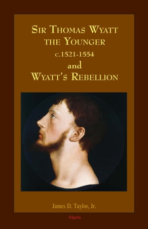Sir Thomas Wyatt the Younger and Wyatts Rebellion