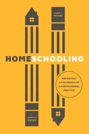 Homeschooling The History & Philosophy of a Controversial Practice【電子書籍】[ James G. Dwyer ]