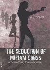 The Seduction of Miriam Cross【電子書籍】[ W.A Tyson ]