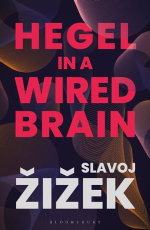 Hegel in A Wired Brain【電子書籍】[ Slavoj ?i?ek ]