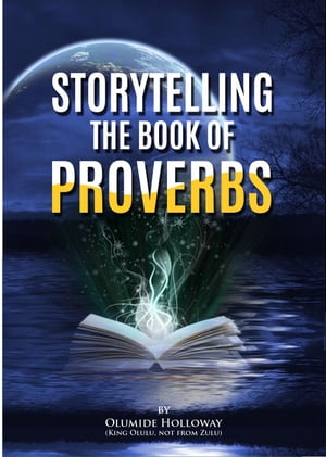 Storytelling the Book of Proverbs Valuable insights for Business and Life Success【電子書籍】[ Olumide Holloway ]