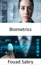 Biometrics The future depicted in Minority Report movie is already here【電子書籍】 Fouad Sabry