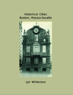 Historical Cities-Boston, Massachusetts【電子書籍】[ Lyn Wilkerson ]