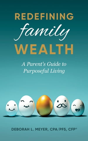 Redefining Family Wealth: A Parent’s Guide to Purposeful Living