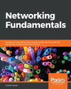 Networking Fundamentals Develop the networking skills required to pass the Microsoft MTA Networking Fundamentals Exam 98-366【電子書籍】[ Gordon Davies ]