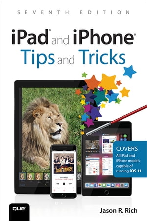 iPad and iPhone Tips and Tricks Covers all iPhones and iPads running iOS 11【電子書籍】[ Jason Rich ]