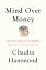 Mind over Money The Psychology of Money and How to Use It BetterŻҽҡ[ Claudia Hammond ]