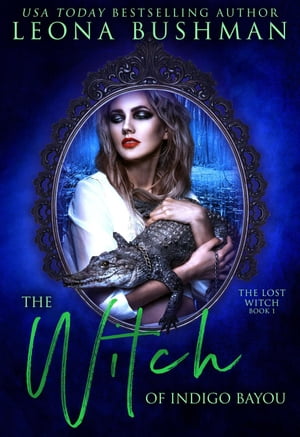 The Witch of Indigo Bayou The Lost Witch Series, #1Żҽҡ[ Leona Bushman ]