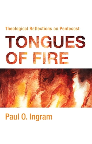 Tongues of Fire Theological Reflections on Pentecost【電子書籍】[ Paul O. Ingram ]