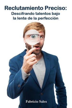 Reclutamiento Preciso: Descifrando talentos bajo la lente de la perfecci?n