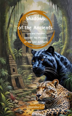 Shadows of the Ancients - Leo and Panther Unravel the Mystery of the Lost Artifacts【電子書籍】 Umesha Chathurangi Handapangoda