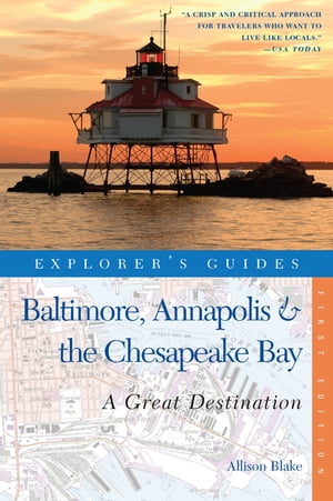 Explorer's Guide Baltimore, Annapolis & The Chesapeake Bay: A Great Destination (Explorer's Great Destinations)【電子書籍】[ Allison Blake ]