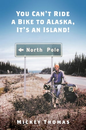 You Can't Ride a Bike to Alaska, It's an Island!
