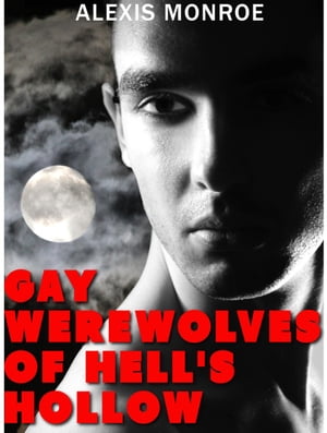 Gay Werewolves of Hell 039 s Hollow【電子書籍】 Alexis Monroe