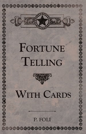 Fortune Telling With Cards【電子書籍】[ P. R. S. Foli ]