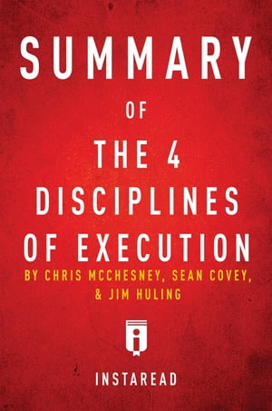 Summary of The 4 Disciplines of Execution by Chris McChesney, Sean Covey, and Jim Huling | Includes Analysis