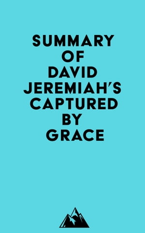 Summary of David Jeremiah's Captured By GraceŻҽҡ[ ? Everest Media ]