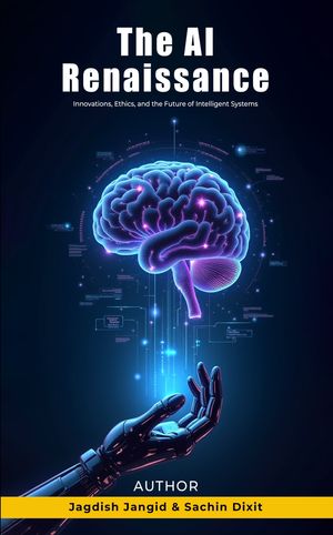The Ai Renaissance: Innovations, Ethics, and the Future of Intelligent Systems