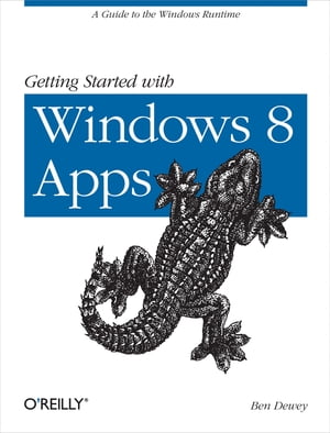 Getting Started with Windows 8 Apps A Guide to the Windows RuntimeŻҽҡ[ Ben Dewey ]