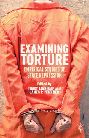 Examining Torture Empirical Studies of State Repression【電子書籍】