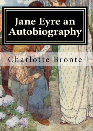 JANE EYRE AN AUTOBIOGRAPHY【電子書籍】[ CHARLOTTE BRONTE ]