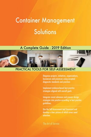 Container Management Solutions A Complete Guide - 2019 Edition【電子書籍】[ Gerardus Blokdyk ]