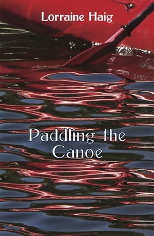 Paddling the Canoe【電子書籍】[ Lorraine H