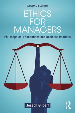 Ethics for Managers Philosophical Foundations and Business RealitiesŻҽҡ[ Joseph Gilbert ]