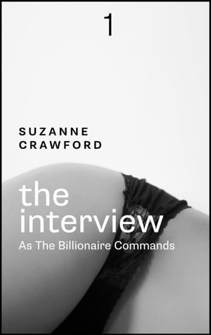 As the Billionaire Commands 1: The InterviewŻҽҡ[ Suzanne Crawford ]