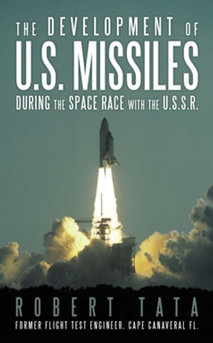 The Development of U.S. Missiles During the Space Race with the U.S.S.R.